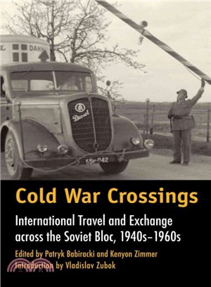 Cold War Crossings ― International Travel and Exchange Across the Soviet Bloc, 1940's-1960's
