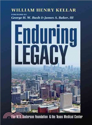 Enduring Legacy ─ The M. D. Anderson Foundation & the Texas Medical Center