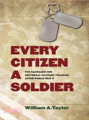 Every Citizen a Soldier ─ The Campaign for Universal Military Training After World War II