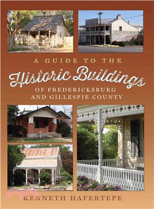 A Guide to the Historic Buildings of Fredericksburg and Gillespie County