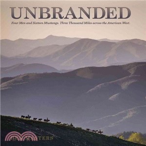 Unbranded ─ Four Men and Sixteen Mustangs. Three Thousand Miles Across the American West.
