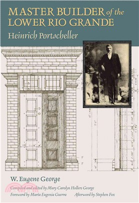 Master Builder of the Lower Rio Grande ─ Heinrich Portscheller