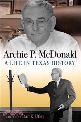 Archie P. Mcdonald ─ A Life in Texas History