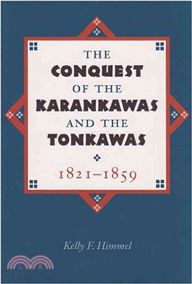 The Conquest of the Karankawas and the Tonkawas 1821-1859