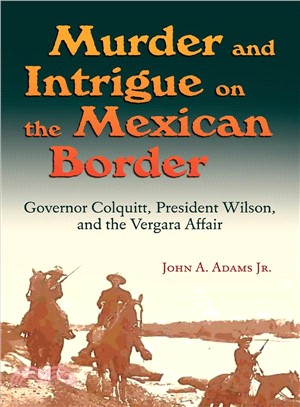 Murder and Intrigue on the Mexican Border ― Governor Colquitt, President Wilson, and the Vergara Affair
