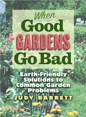 When Good Gardens Go Bad ― Earth-friendly Solutions to Common Garden Problems