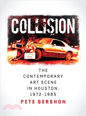 Collision ― The Contemporary Art Scene in Houston 1972-1985