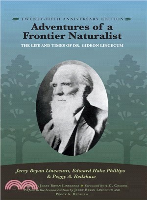 Adventures of a Frontier Naturalist ― The Life and Times of Dr. Gideon Lincecum; 25th Anniversary Edition