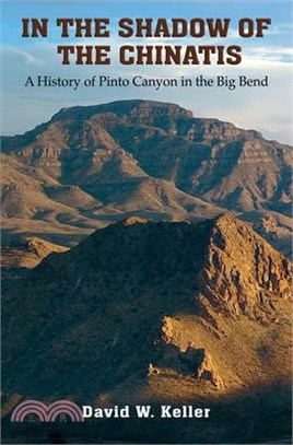 In the Shadow of the Chinatis: A History of Pinto Canyon in the Big Bend