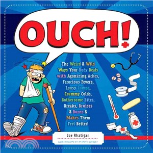 Ouch! :the weird & wild ways your body deals with agonizing aches, ferocious fevers, lousy lumps, crummy colds, bothersome bites, breaks, bruises & burns & makes them feel better /