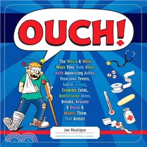Ouch! ─ The Weird & Wild Ways Your Body Deals With Agonizing Aches, Ferocious Fevers, Lousy Lumps, Crummy Colds, Bothersome Bites, Breaks, Bruises & Burns & M