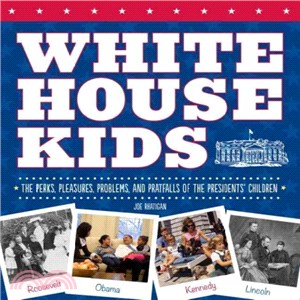 White House Kids ─ The Perks, Pleasures, Problems, and Pratfalls of the Presidents' Children