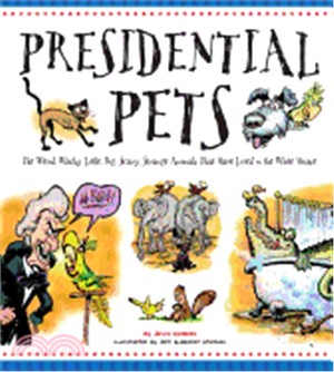 Presidential Pets ─ The Weird, Wacky, Little, Big, Scary, Strange Animals That Have Lived in the White House