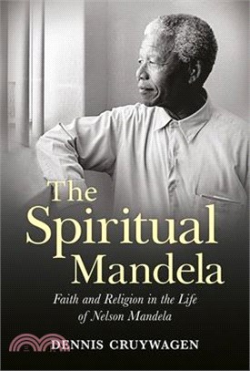 The Spiritual Mandela ― Faith and Religion in the Life of Nelson Mandela