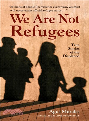 We Are Not Refugees ― True Stories of the Displaced