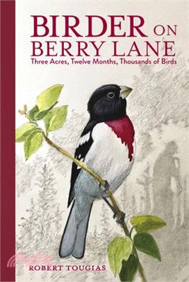 Birder on Berry Lane ― Three Acres, Twelve Months, Thousands of Birds