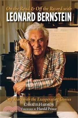 On the Road and Off the Record With Leonard Bernstein ― My Years With the Exasperating Genius