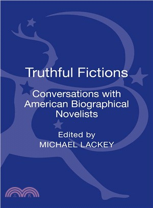 Truthful Fictions ― Conversations With American Biographical Novelists