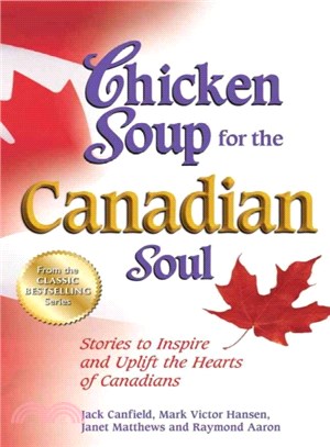 Chicken Soup for the Canadian Soul ― Stories to Inspire and Uplift the Hearts of Canadians