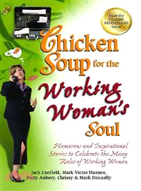 Chicken Soup for the Working Woman's Soul ― Humorous and Inspirational Stories to Celebrate the Many Roles of Working Women