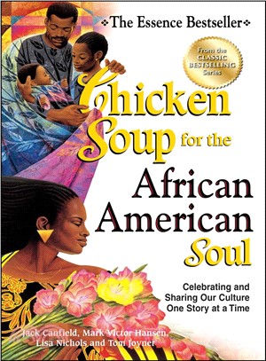 Chicken Soup for the African American Soul ─ Celebrating and Sharing Our Culture One Story at a Time