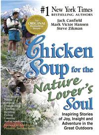 Chicken Soup for the Nature Lover's Soul—Inspiring Stories of Joy, Insight and Adventure in the Great Outdoors