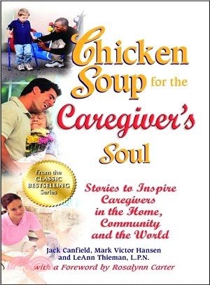 Chicken Soup for the Caregiver's Soul ─ Stories to Inspire Caregivers in the Home, Community and the World