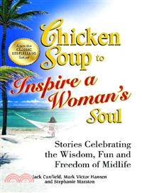 Chicken Soup to Inspire a Woman's Soul ─ Stories Celebrating the Wisdom, Fun and Freedom of Midlife