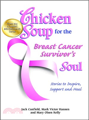 Chicken Soup for the Breast Cancer Survivor's Soul ─ Stories to Inspire, Support and Heal