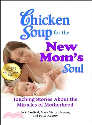 Chicken Soup for the New Mom's Soul ─ Touching Stories About the Miracles of Motherhood