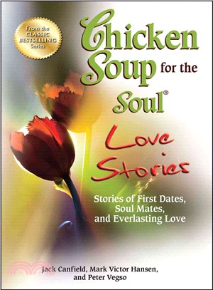 Chicken Soup for the Soul Love Stories ─ Stories of First Dates, Soul Mates, and Everlasting Love