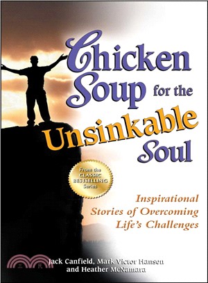 Chicken Soup for the Unsinkable Soul ─ Inspirational Stories of Overcoming Life's Challenges