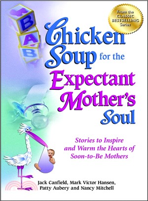 Chicken Soup for the Expectant Mother's Soul ─ Stories to Inspire and Warm the Hearts of Soon-to-Be Mothers