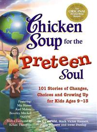 Chicken Soup for the Preteen Soul ─ Stories of Changes, Choices and Growing Up for Kids Ages 9-13