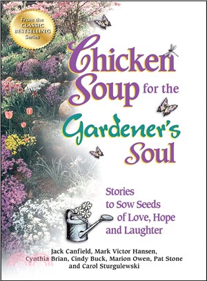 Chicken Soup for the Gardener's Soul—Stories to Sow Seeds of Love, Hope and Laughter