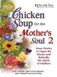 Chicken Soup for the Mother's Soul 2—More Stories to Open the Hearts and Rekindle the Spirits of Mothers