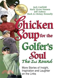 Chicken Soup for the Golfer's Soul, the 2nd Round—More Stories of Insight, Inspiration and Laughter on the Links