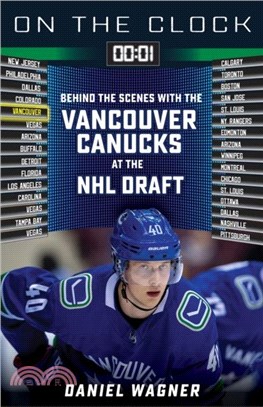 On the Clock: Vancouver Canucks：Behind the Scenes with the Vancouver Canucks at the NHL Draft