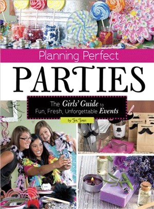 Planning Perfect Parties ─ The Girls' Guide to Fun, Fresh, Unforgettable Events