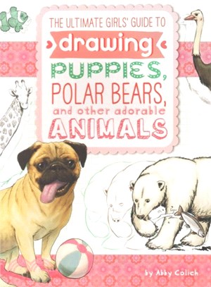The Ultimate Girls' Guide to Drawing ─ Puppies, Polar Bears, and other adorable Animals