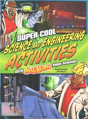 Super Cool Science and Engineering Activities With Max Axiom Super Scientist