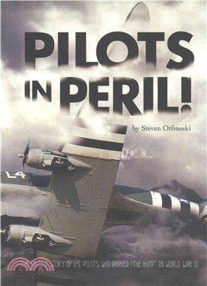 Pilots in Peril! ─ The Untold Story of U.S. Pilots Who Braved the Hump in World War II