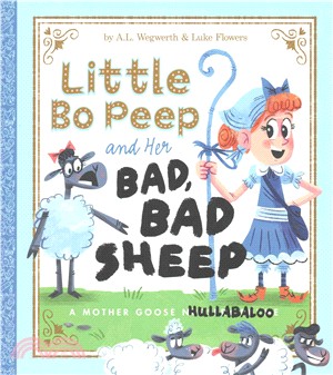 Little Bo Peep and her bad, bad sheep :a Mother Goose hullabaloo /