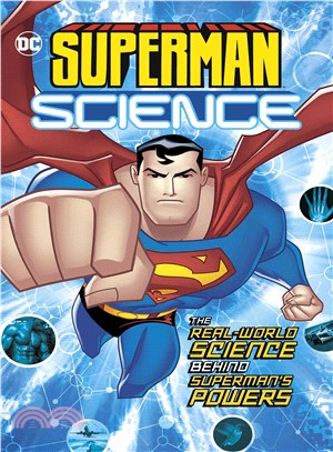 Superman Science ─ The Real-World Science Behind Superman's Powers