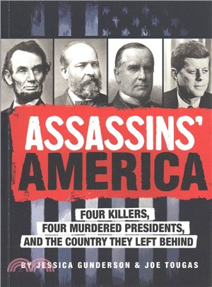 Assassins' America ― Four Killers, Four Murdered Presidents, and the Country They Left Behind