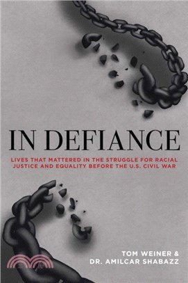 In Defiance：Lives that Mattered in the Struggle for Racial Justice and Equality before the U.S. Civil War