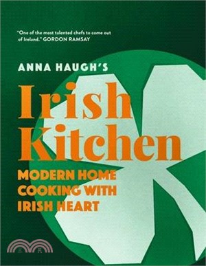 Anna Haugh's Irish Kitchen: Modern Home Cooking with Irish Heart