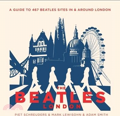 The Beatles' London: A Guide to 467 Beatles Sites in and Around London