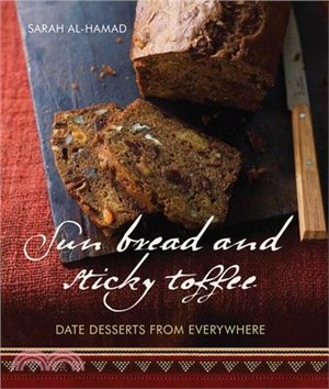 Sun Bread and Sticky Toffee: Date Desserts from Everywhere: 10th Anniversary Edition