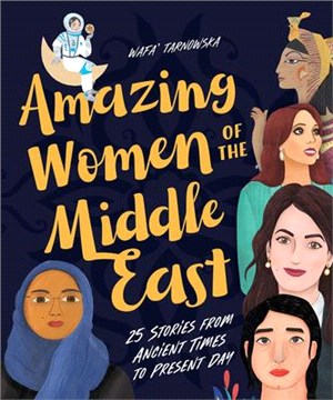 Amazing Women of the Middle East ― 25 Stories from Ancient Times to Present Day